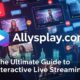 Allysplay.com: The Ultimate Guide to Interactive Live Streaming